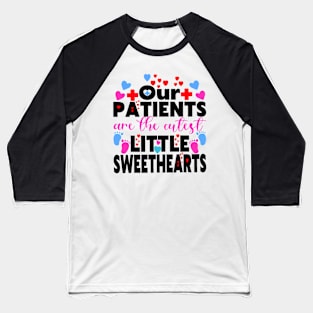 Our Patients Are The Cutest Little Sweethearts NICU Nurse Baseball T-Shirt